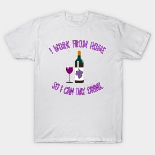 I Work From Home So I Can Day Drink T-Shirt